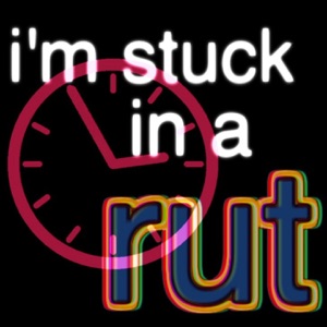 The words Im Stuck In A Rut with a clock.